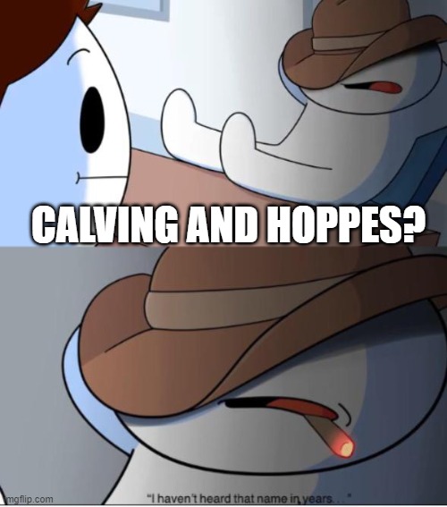 i haven't heard that name in years | CALVING AND HOPPES? | image tagged in i haven't heard that name in years | made w/ Imgflip meme maker