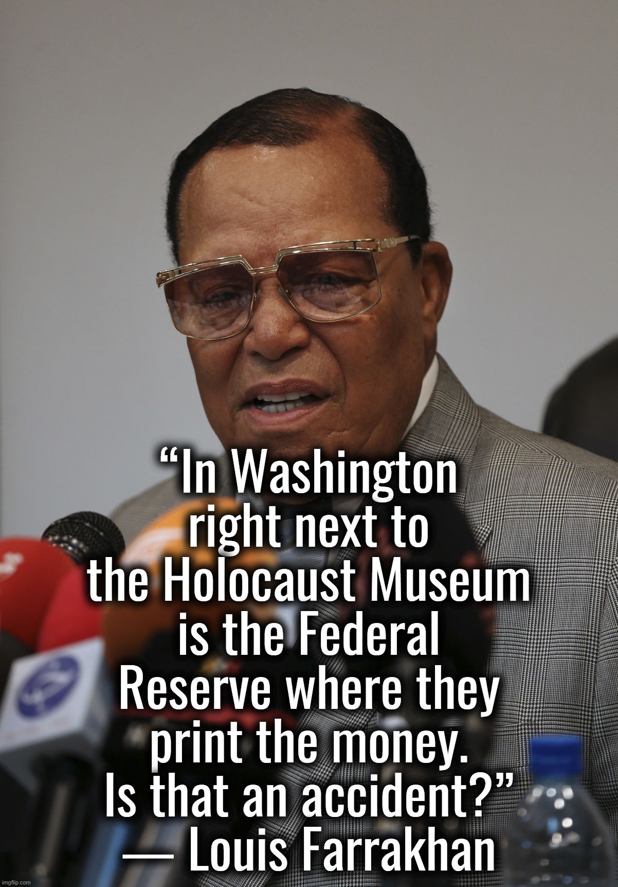 Truth | “In Washington right next to the Holocaust Museum is the Federal Reserve where they print the money. Is that an accident?” ― Louis Farrakhan﻿ | image tagged in federal reserve,louis farrakhan,truth,thinking black guy | made w/ Imgflip meme maker