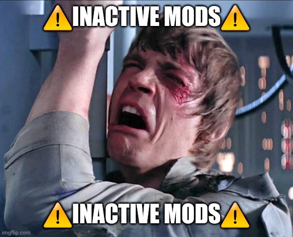 Luke NOooooo | ⚠️INACTIVE MODS⚠️; ⚠️INACTIVE MODS⚠️ | image tagged in luke noooooo | made w/ Imgflip meme maker