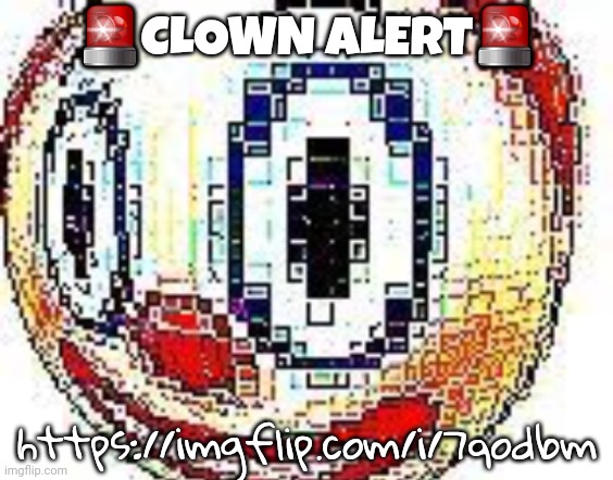 cursed clown emoji | 🚨CLOWN ALERT🚨; https://imgflip.com/i/7qodbm | image tagged in cursed clown emoji | made w/ Imgflip meme maker