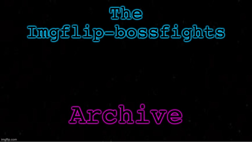 Post any links/stories related to things that have happened on the stream (lore, drama, event posts, old posts, etc) | The Imgflip-bossfights; Archive | image tagged in black blank | made w/ Imgflip meme maker