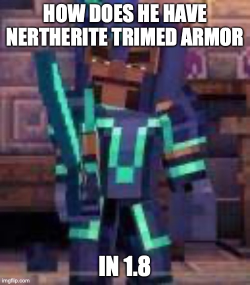 Gabriel | HOW DOES HE HAVE NERTHERITE TRIMED ARMOR; IN 1.8 | image tagged in minecraft,story mode,gabriel | made w/ Imgflip meme maker