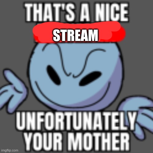 lets raid this stream | STREAM | image tagged in that s a nice chain unfortunately | made w/ Imgflip meme maker