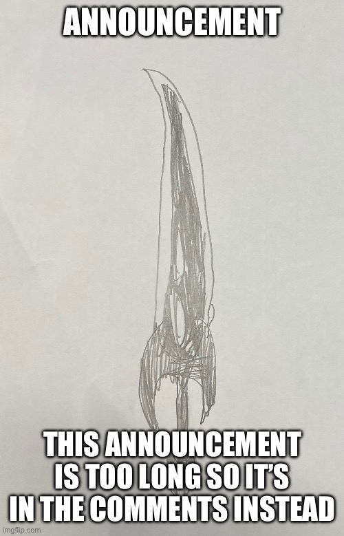 Don’t worry I’m gonna keep posting here during the break | ANNOUNCEMENT; THIS ANNOUNCEMENT IS TOO LONG SO IT’S IN THE COMMENTS INSTEAD | made w/ Imgflip meme maker