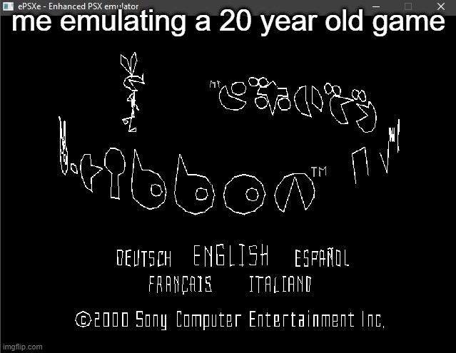 silly me | me emulating a 20 year old game | made w/ Imgflip meme maker