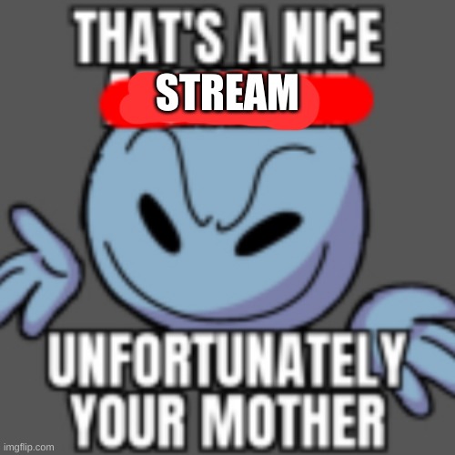 lets raid this stream | STREAM | made w/ Imgflip meme maker
