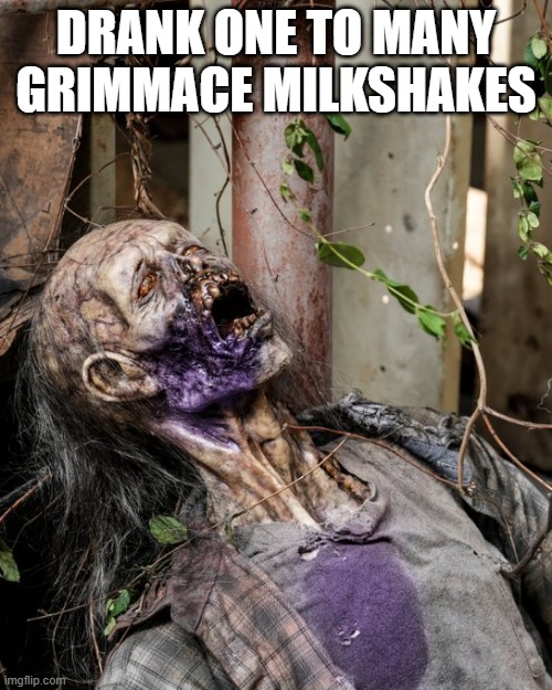 Purple Poison | DRANK ONE TO MANY GRIMMACE MILKSHAKES | image tagged in dark humor | made w/ Imgflip meme maker