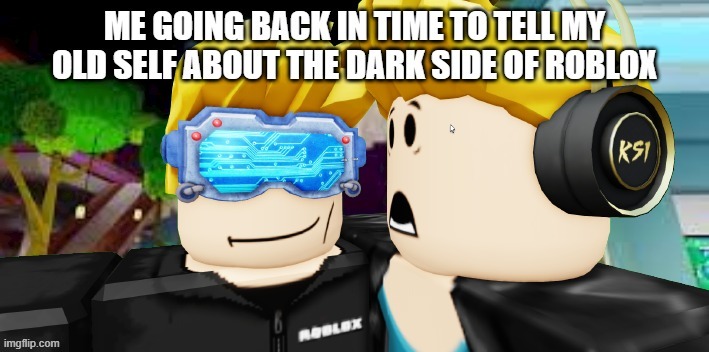 me if i ever had a roblox time machine | image tagged in roblox,roblox meme | made w/ Imgflip meme maker
