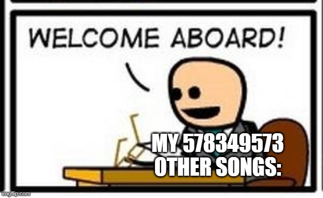 MY 578349573 OTHER SONGS: | made w/ Imgflip meme maker
