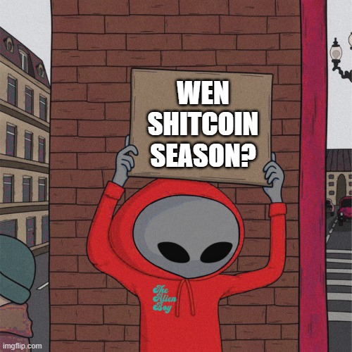 Wen shitcoin season? | WEN
SHITCOIN
SEASON? | image tagged in guy holding cardboard sign thealienboy,memes,funny,crypto,cryptocurrency | made w/ Imgflip meme maker