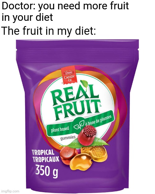 An apple a day...? | Doctor: you need more fruit
in your diet; The fruit in my diet: | image tagged in fruit | made w/ Imgflip meme maker