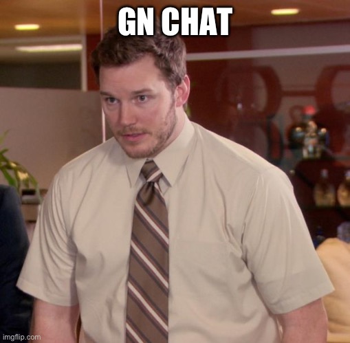 Afraid To Ask Andy | GN CHAT | image tagged in memes,afraid to ask andy | made w/ Imgflip meme maker