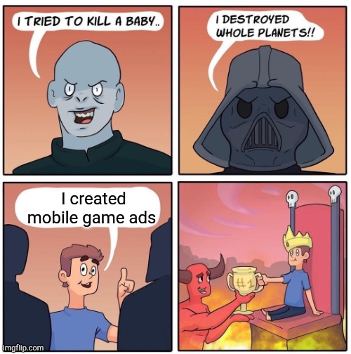 Mobile game ads burn in hell | I created mobile game ads | image tagged in 1 trophy | made w/ Imgflip meme maker