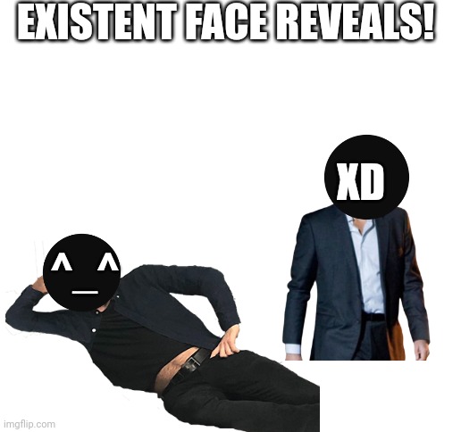 Your welcome (don't ask where I got the photos) | EXISTENT FACE REVEALS! XD; ^_^ | image tagged in blank white template,existence,face reveal,photos,true story,yayaya | made w/ Imgflip meme maker