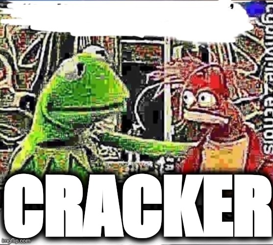 My brother in Christ | CRACKER | image tagged in my brother in christ | made w/ Imgflip meme maker
