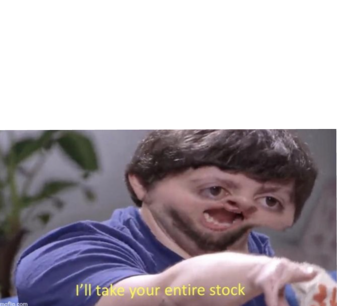 High Quality I'll Take Your Entire Stock Blank Meme Template