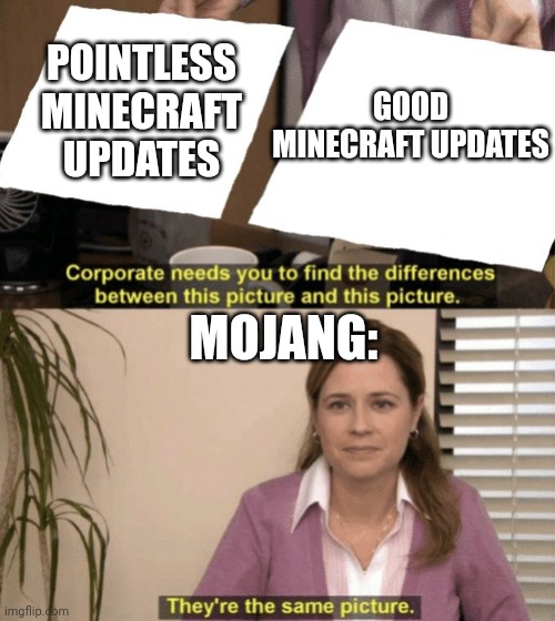 Legit, though. | POINTLESS MINECRAFT UPDATES; GOOD MINECRAFT UPDATES; MOJANG: | image tagged in corporate needs you to find the differences | made w/ Imgflip meme maker
