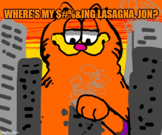 WHERE'S MY $#%&ING LASAGNA, JON? | made w/ Imgflip meme maker