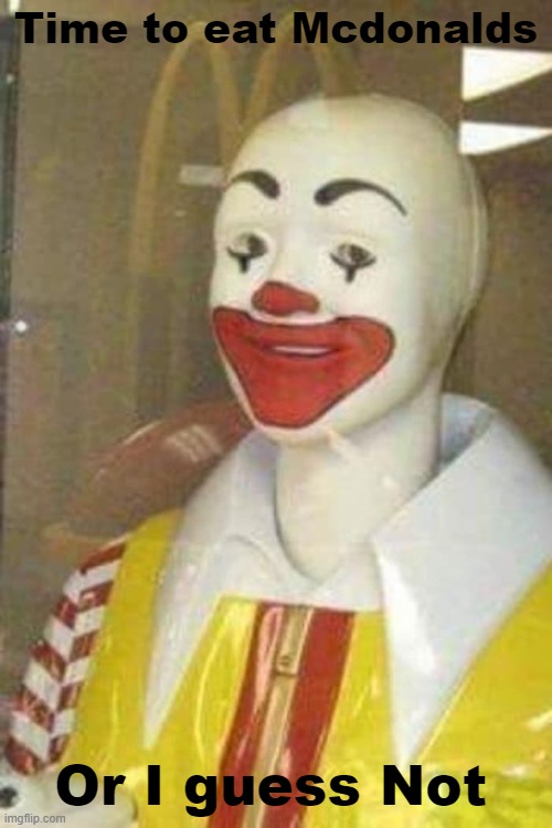 Ronald Mcursed | Time to eat Mcdonalds; Or I guess Not | image tagged in memes,mcdonalds,cursed image,bald,clowns | made w/ Imgflip meme maker