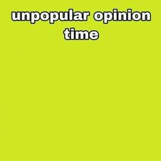 High Quality unpopular opinion time Blank Meme Template