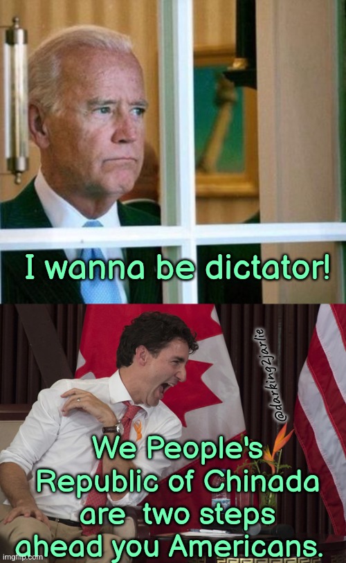 Chinada strong! | I wanna be dictator! @darking2jarlie; We People's Republic of Chinada are  two steps ahead you Americans. | image tagged in joe biden,justin trudeau,biden,trudeau,canada,america | made w/ Imgflip meme maker