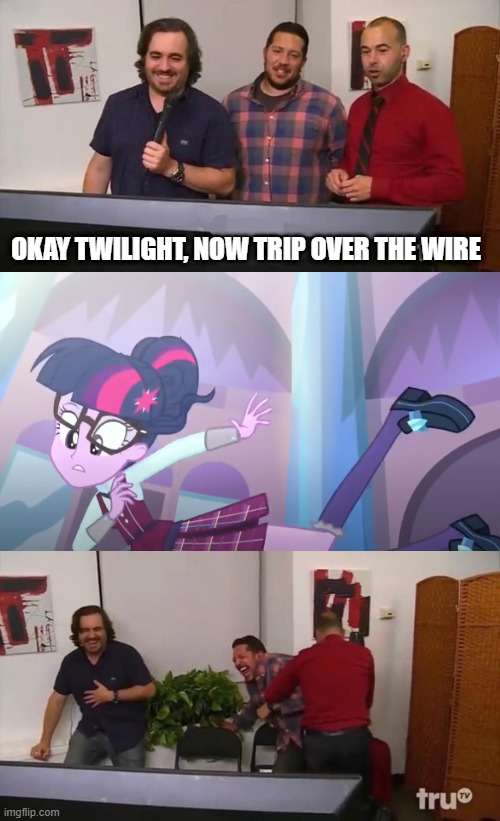 Equestria Girls Friendship Games Bloopers (Impractical Jokers Edition) | OKAY TWILIGHT, NOW TRIP OVER THE WIRE | image tagged in impractical jokers laughing | made w/ Imgflip meme maker