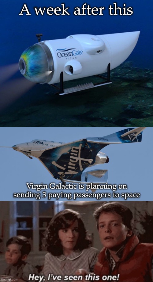 Sequels | A week after this; Virgin Galactic is planning on sending 3 paying passengers to space | image tagged in oceangate,hey i've seen this one,sequel,virgin,space | made w/ Imgflip meme maker