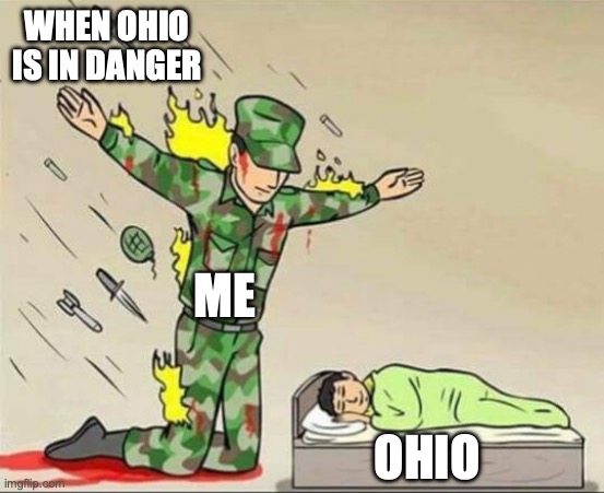 Soldier protecting sleeping child | WHEN OHIO IS IN DANGER; ME; OHIO | image tagged in soldier protecting sleeping child | made w/ Imgflip meme maker