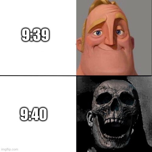 9:40 | 9:39; 9:40 | image tagged in mr incredible and dead mr incredible,mr incredible becoming uncanny,traumatized mr incredible | made w/ Imgflip meme maker