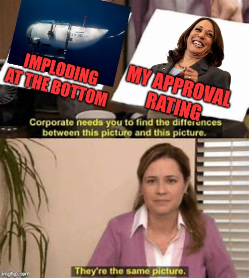 Like a lead balloon! Kamala has worst VP rating ever. | IMPLODING AT THE BOTTOM; MY APPROVAL RATING | image tagged in they re the same picture,kamala,approval,ocean gate,imploding,at the bottom | made w/ Imgflip meme maker