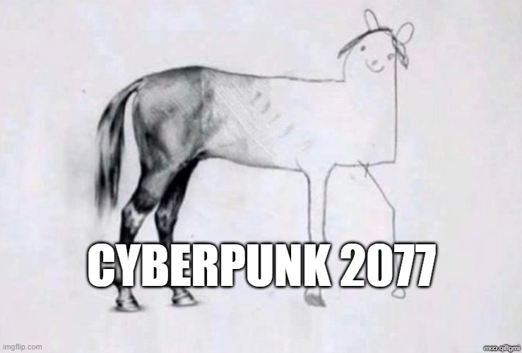 Cyberpunk 2077 | CYBERPUNK 2077 | image tagged in horse drawing | made w/ Imgflip meme maker