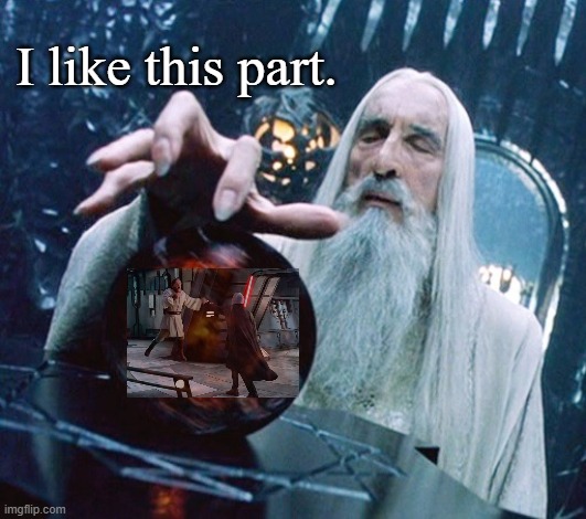 Saruman Streams Star Wars on the Palantir | I like this part. | image tagged in saruman and palantir,star wars,count dooku,funny | made w/ Imgflip meme maker