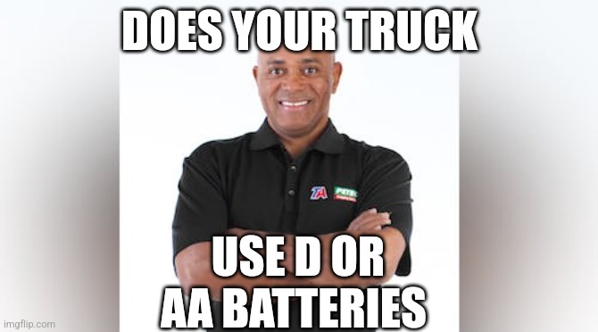 Truckstop EV service | DOES YOUR TRUCK; USE D OR AA BATTERIES | image tagged in trucks | made w/ Imgflip meme maker