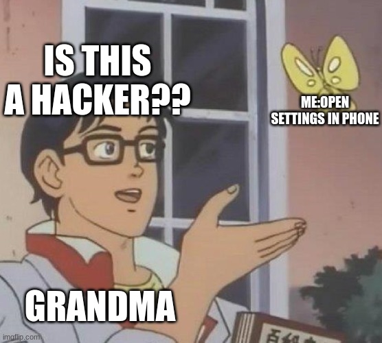 Is This A Pigeon Meme | IS THIS A HACKER?? ME:OPEN SETTINGS IN PHONE; GRANDMA | image tagged in memes,is this a pigeon | made w/ Imgflip meme maker