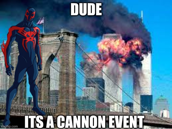 DUDE; ITS A CANNON EVENT | made w/ Imgflip meme maker