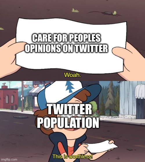 My opinion is my opinion, and stfu about 1,2, buckle my shoe | CARE FOR PEOPLES OPINIONS ON TWITTER; TWITTER POPULATION | image tagged in this is worthless | made w/ Imgflip meme maker