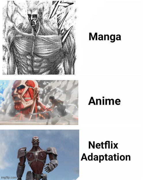 Manga, Anime, Netflix adaption | image tagged in manga anime netflix adaption,memes,attack on titan,the asylum,anime meme | made w/ Imgflip meme maker