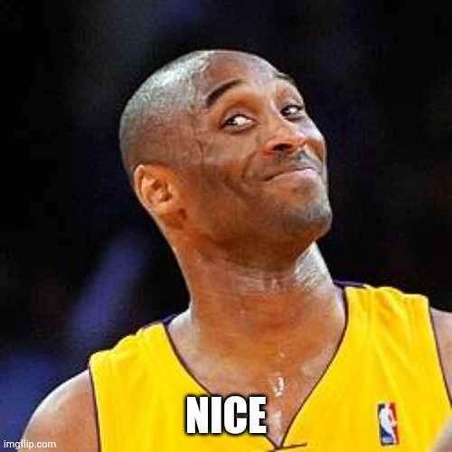 Smug kobe | NICE | image tagged in smug kobe | made w/ Imgflip meme maker