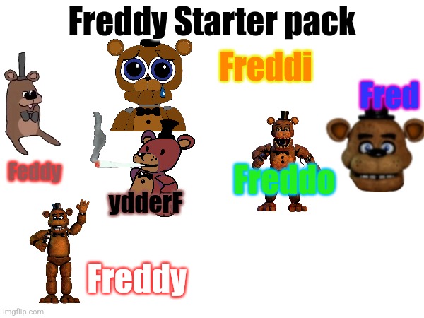Freddy Starter pack; Freddi; Fred; Freddo; Feddy; ydderF; Freddy | made w/ Imgflip meme maker
