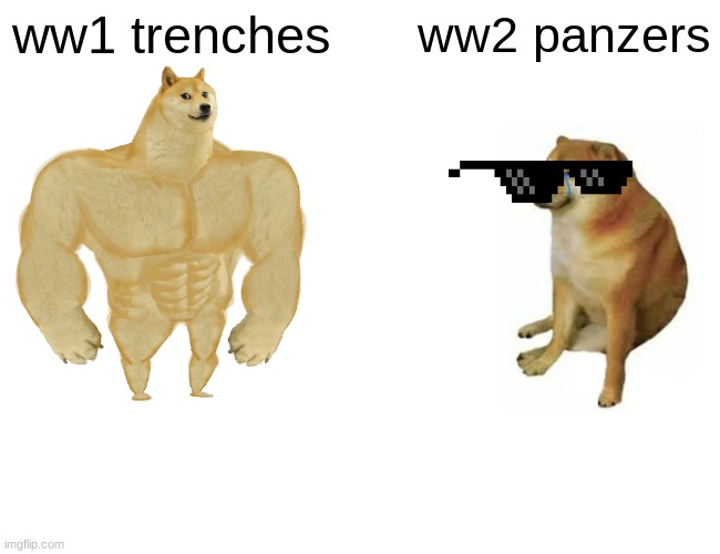 Buff Doge vs. Cheems | ww1 trenches; ww2 panzers | image tagged in memes,buff doge vs cheems | made w/ Imgflip meme maker