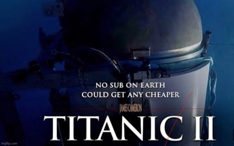 Titanic 2 | image tagged in titanic,submarine,titanic 2 | made w/ Imgflip meme maker