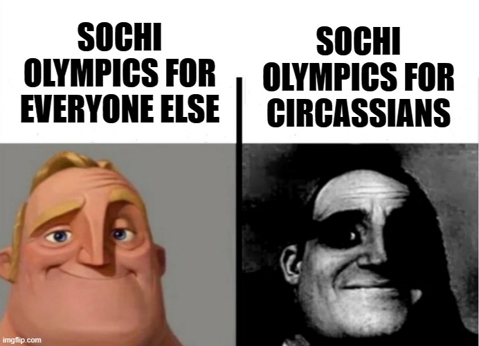 Genocide Olympics | SOCHI OLYMPICS FOR CIRCASSIANS; SOCHI OLYMPICS FOR EVERYONE ELSE | image tagged in teacher's copy,memes,russia,sad,winter olympics | made w/ Imgflip meme maker