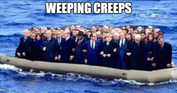 politician refugees | WEEPING CREEPS | image tagged in politician refugees | made w/ Imgflip meme maker