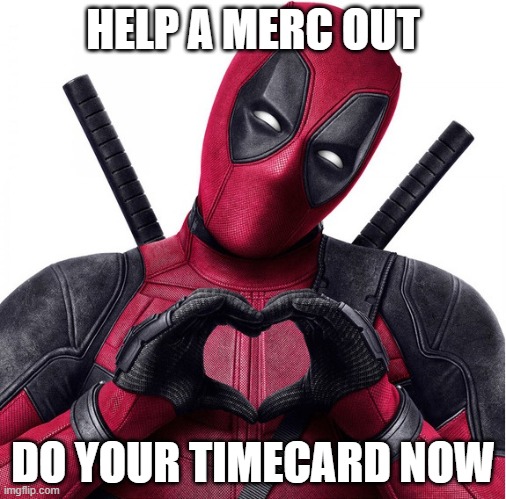 Timecard Reminder | HELP A MERC OUT; DO YOUR TIMECARD NOW | image tagged in deadpool heart,timecard,reminder,timesheet | made w/ Imgflip meme maker