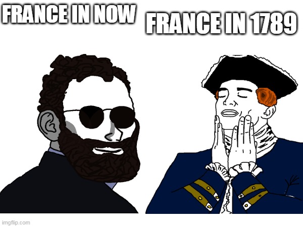 FRANCE IN NOW; FRANCE IN 1789 | image tagged in france,funny | made w/ Imgflip meme maker