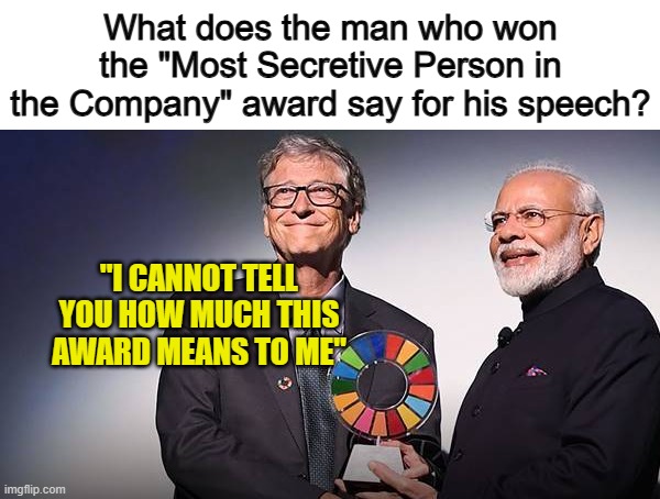 Get it? :) | What does the man who won the "Most Secretive Person in the Company" award say for his speech? "I CANNOT TELL YOU HOW MUCH THIS AWARD MEANS TO ME" | made w/ Imgflip meme maker