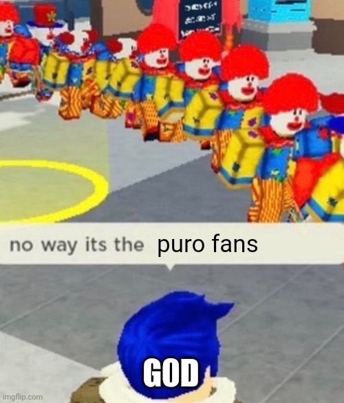 puro fans are gonna hate me | puro fans; G0D | image tagged in roblox no way it's the insert something you hate,memes,funny,puro,changed | made w/ Imgflip meme maker