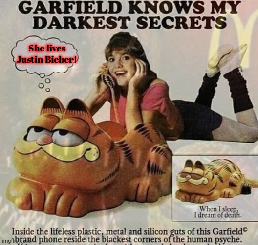 Garfield knows what you did | She lives Justin Bieber! | image tagged in garfield,phone,stop it,ahhhhhhhhhhhhh,cursed image | made w/ Imgflip meme maker