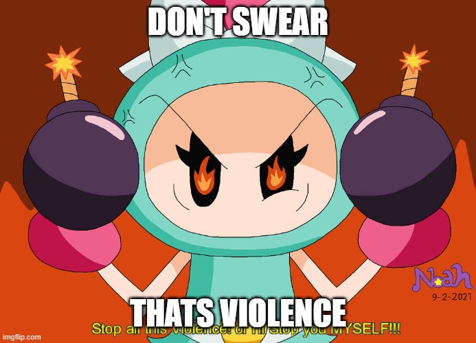 Aqua Bomber stops Violence | DON'T SWEAR THATS VIOLENCE | image tagged in aqua bomber stops violence | made w/ Imgflip meme maker