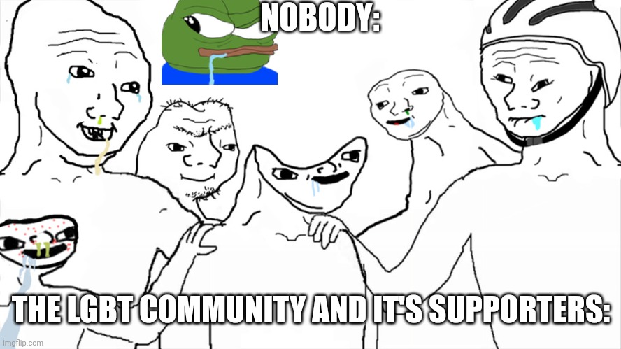 Brainlet | NOBODY:; THE LGBT COMMUNITY AND IT'S SUPPORTERS: | image tagged in brainlet | made w/ Imgflip meme maker